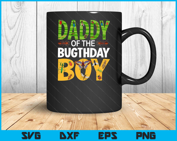 Daddy Of The Bugthday Boy Bug Themed Birthday Party Insects SVG PNG Digital Printable Files