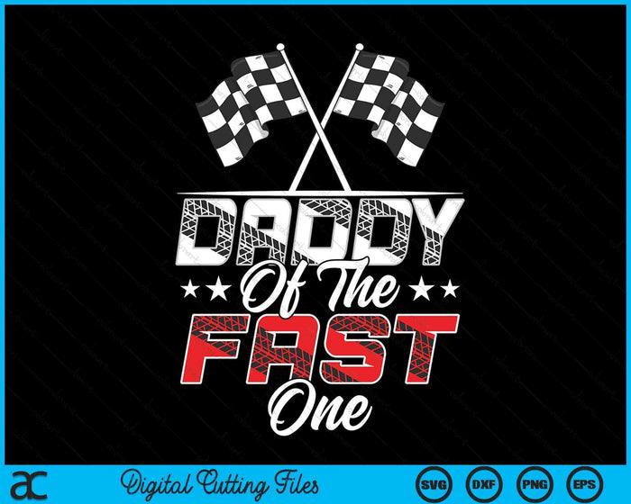 Daddy Of The Fast One First Birthday Racing Car Family SVG PNG Digital Printable Files