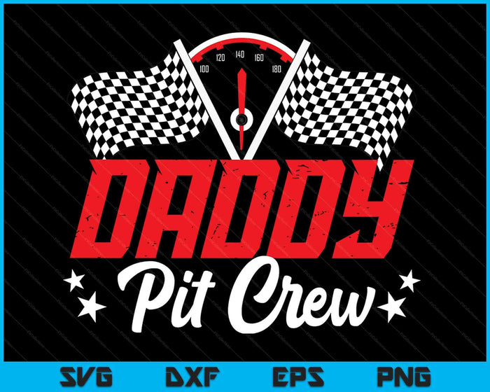 Daddy Pit Crew Birthday Party Race Car Lover Racing Family SVG PNG Digital Printable Files