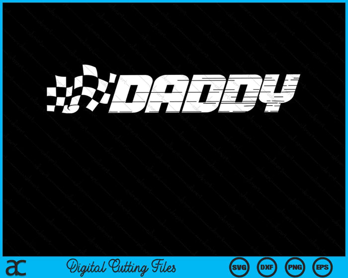 Daddy Racing Checkered Flag Birthday Party SVG PNG Digital Cutting Files