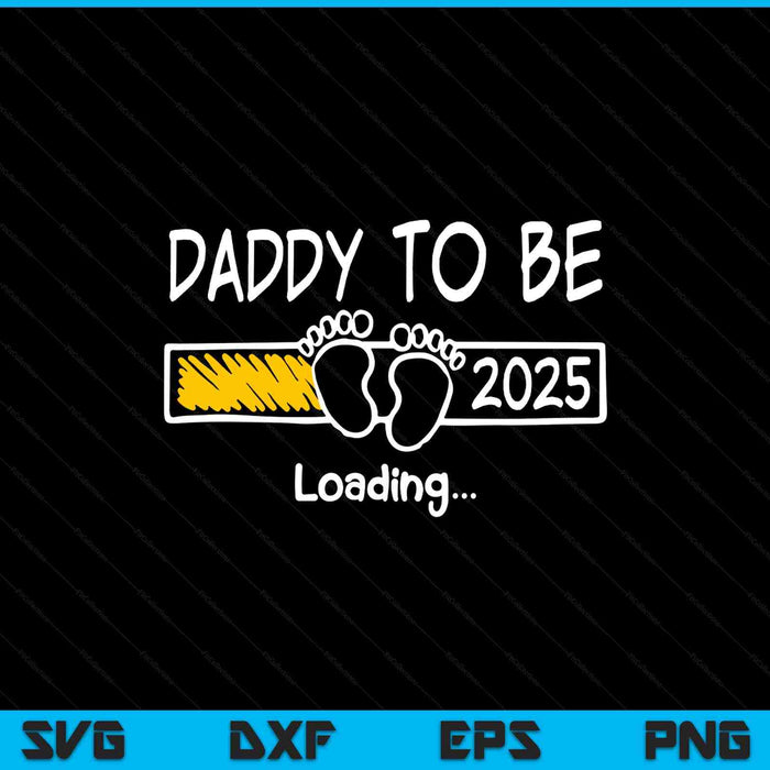 Daddy to be 2025 loading daddy est 2025 promoted to daddy SVG cut file