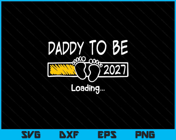 Daddy to be 2027 loading daddy est 2027 promoted to daddy SVG cut file