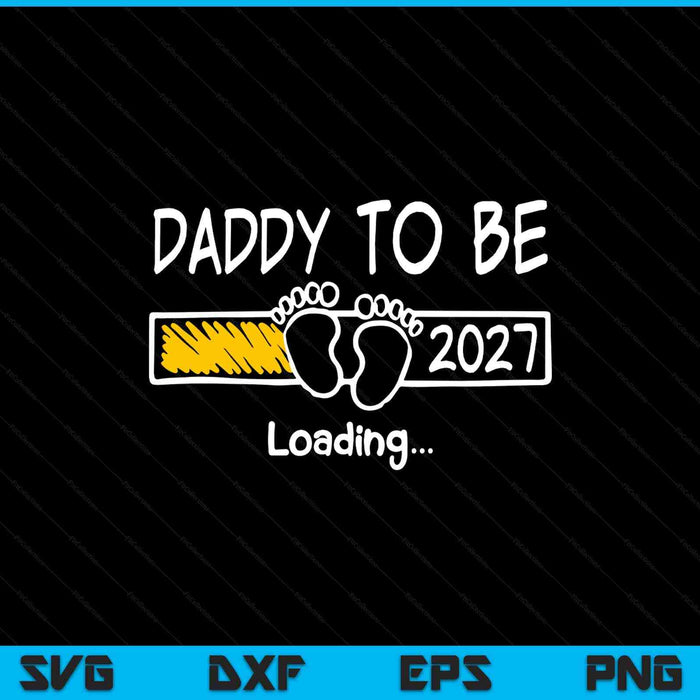 Daddy to be 2027 loading daddy est 2027 promoted to daddy SVG cut file