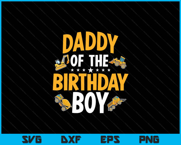 Daddy of the birthday boy construction worker bday party SVG cut file