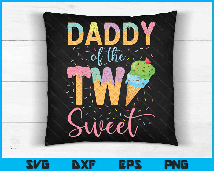 Daddy of the Two Sweet Birthday Girl Ice Cream SVG PNG Digital Cutting File