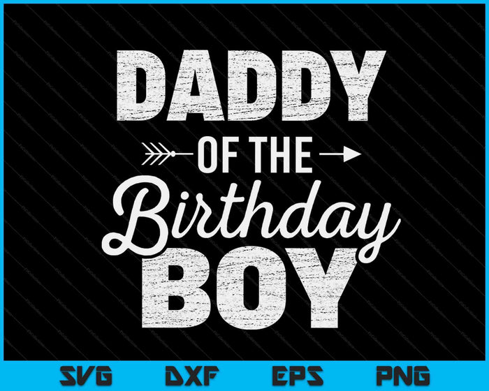 Daddy of The Birthday Boy SVG PNG Digital Cutting Files