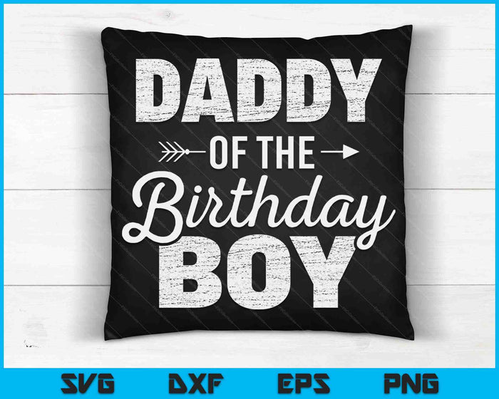 Daddy of The Birthday Boy SVG PNG Digital Cutting Files