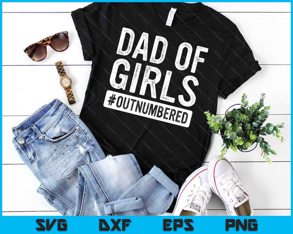 Dad of Girls Outnumbered T-Shirt Father's Day Shirt SVG PNG Digital Cutting Files