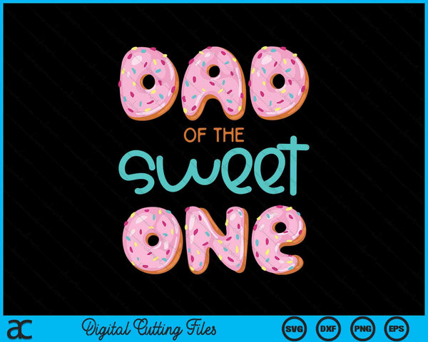 Dad of Sweet One First Birthday Family Donut Theme SVG PNG Digital Cutting Files