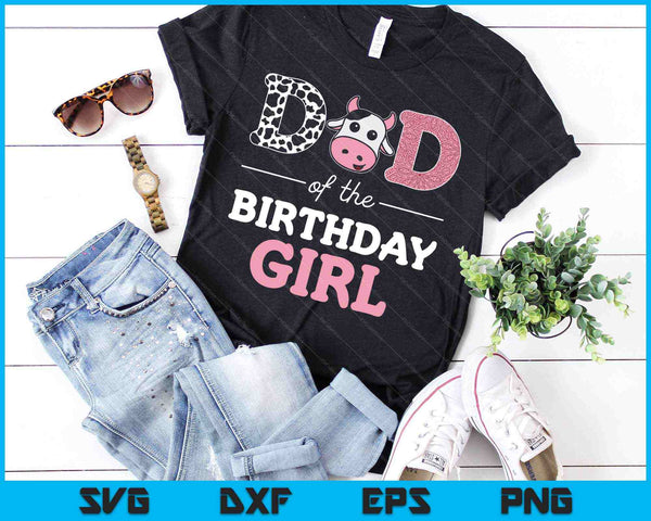 Dad of The Birthday Girl Farm Cow Daddy SVG PNG Cutting Printable Files - on a t-shirt