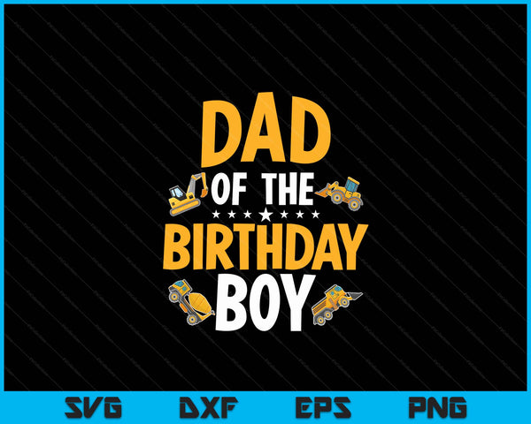 Dad of the birthday boy construction worker bday party SVG cut file