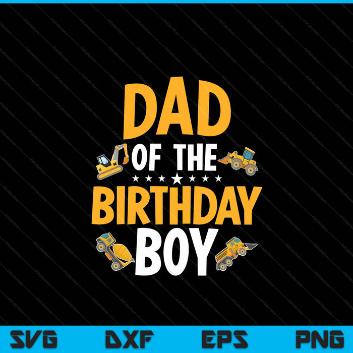 Dad of the birthday boy construction worker bday party SVG cut file