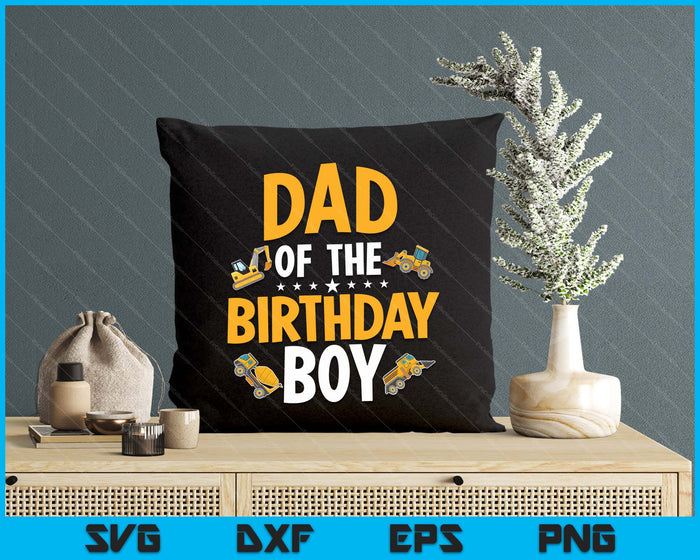 Dad of the Birthday Boy Construction Worker Bday Party SVG PNG Digital Cutting Files