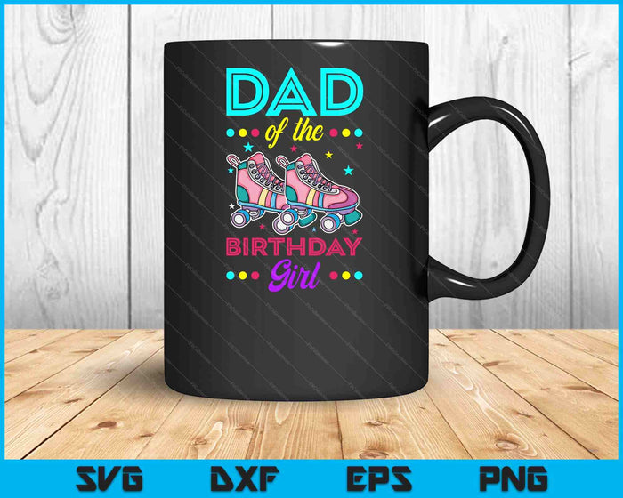 Dad of the Birthday Girl Roller Skates Bday Skating Theme SVG PNG Digital Cutting Files