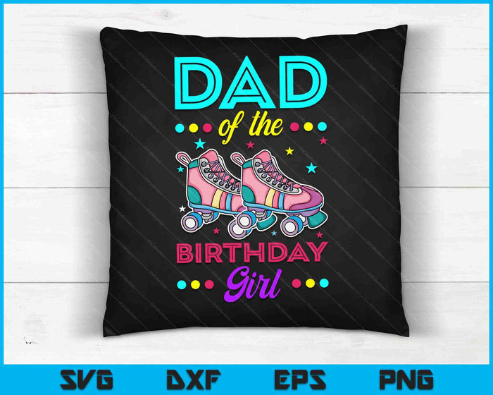 Dad of the Birthday Girl Roller Skates Bday Skating Theme SVG PNG Digital Cutting Files