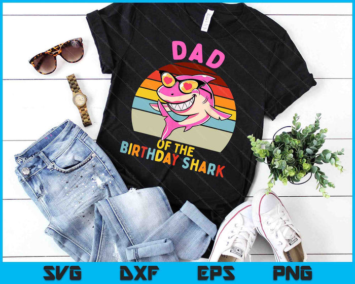 Dad of the Shark Birthday Girls Matching Family SVG PNG Digital Cutting Files