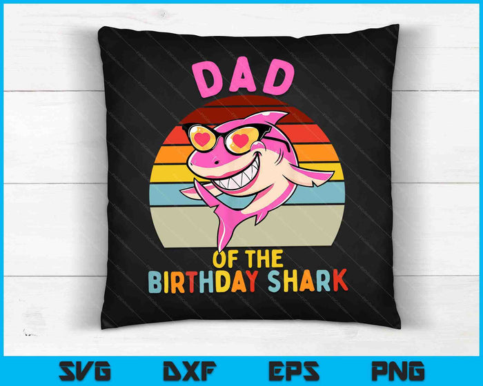 Dad of the Shark Birthday Girls Matching Family SVG PNG Digital Cutting Files