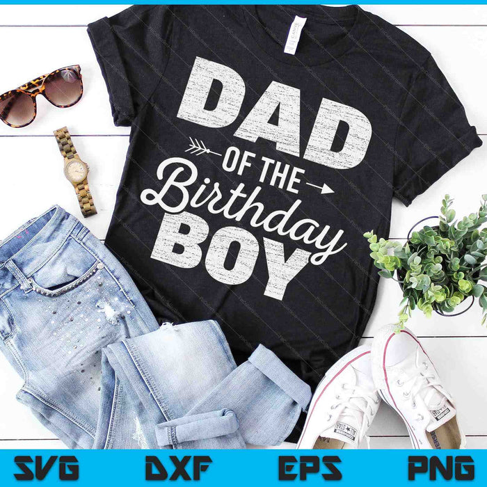 Dad of The Birthday Boy SVG PNG Digital Cutting Files