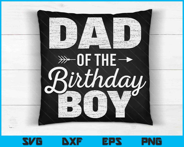 Dad of The Birthday Boy SVG PNG Digital Cutting Files