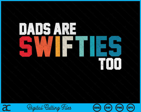Dads Are Swifties Too Funny Father's Day SVG PNG Digital Cutting Files