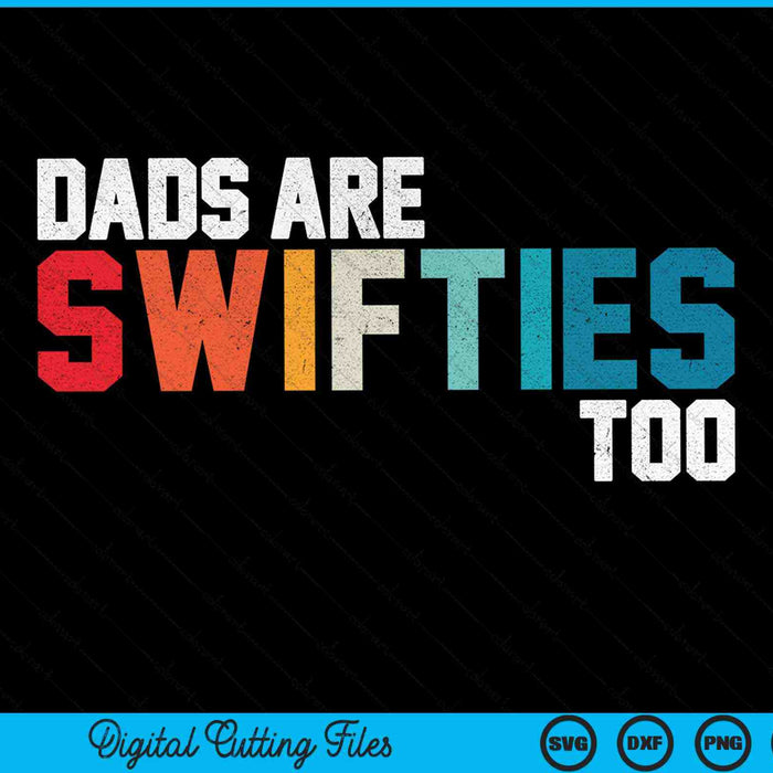 Dads Are Swifties Too Funny Father's Day SVG PNG Digital Cutting Files