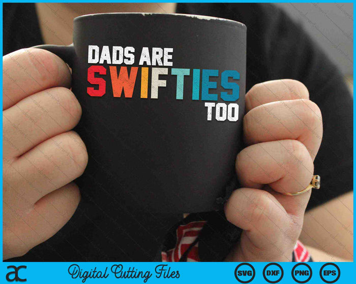 Dads Are Swifties Too Funny Father's Day SVG PNG Digital Cutting Files