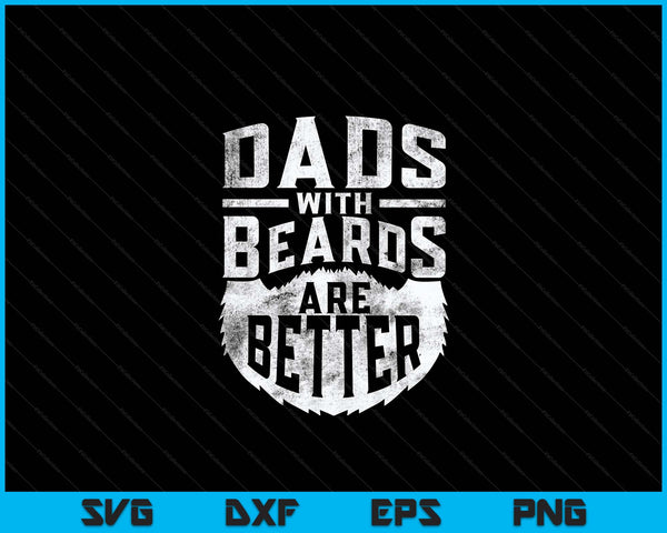 Dads With Beards Are Better Distressed SVG PNG Digital Cutting Files