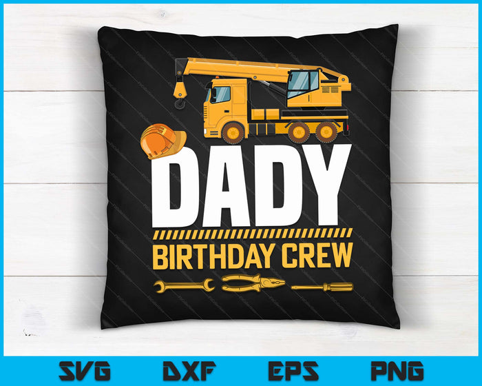Dady Birthday Crew Construction Birthday SVG PNG Digital Cutting Files