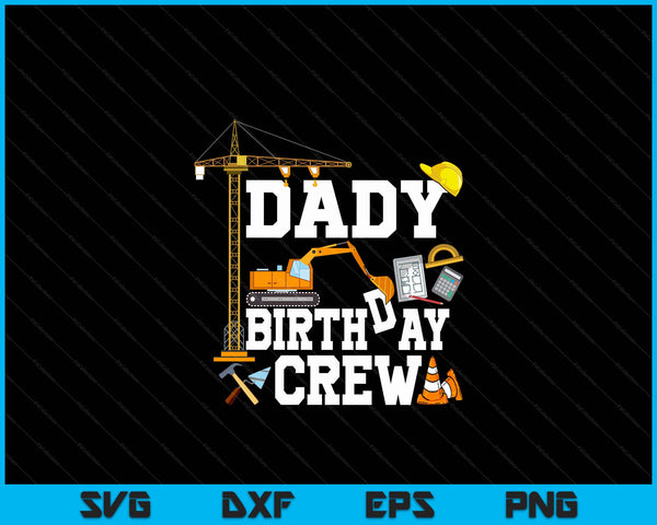 Dady Birthday Crew Construction Birthday Party SVG PNG Digital Cutting Files
