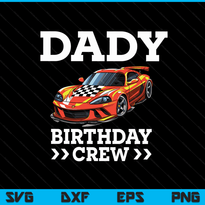 Dady Birthday Crew Race Car Racing Car Driver SVG PNG Digital Cutting Files