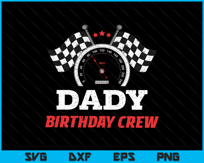 Dady Birthday Crew Race Car Theme Party Racing Car Driver SVG PNG Digital Cutting Files