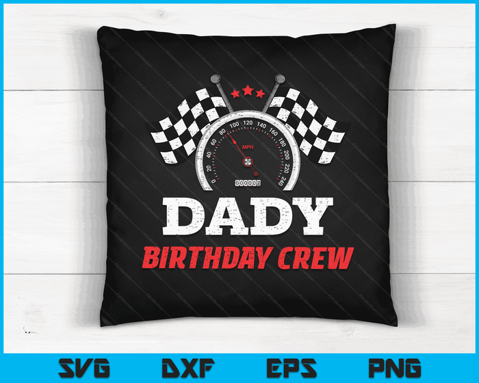 Dady Birthday Crew Race Car Theme Party Racing Car Driver SVG PNG Digital Cutting Files