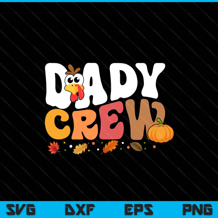 Dady crew Thanksgiving family matching turkey day fall SVG cut file
