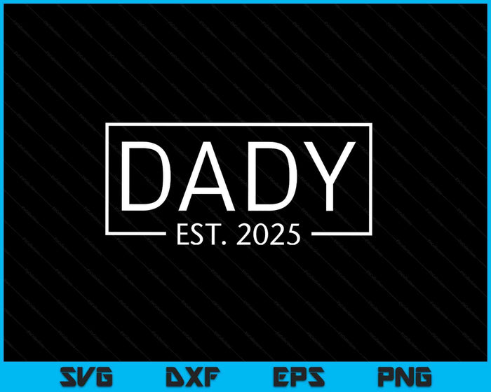 Dady Est 2025 Promoted To Dady 2025 Pregnancy Announcement SVG PNG Digital Printable Files