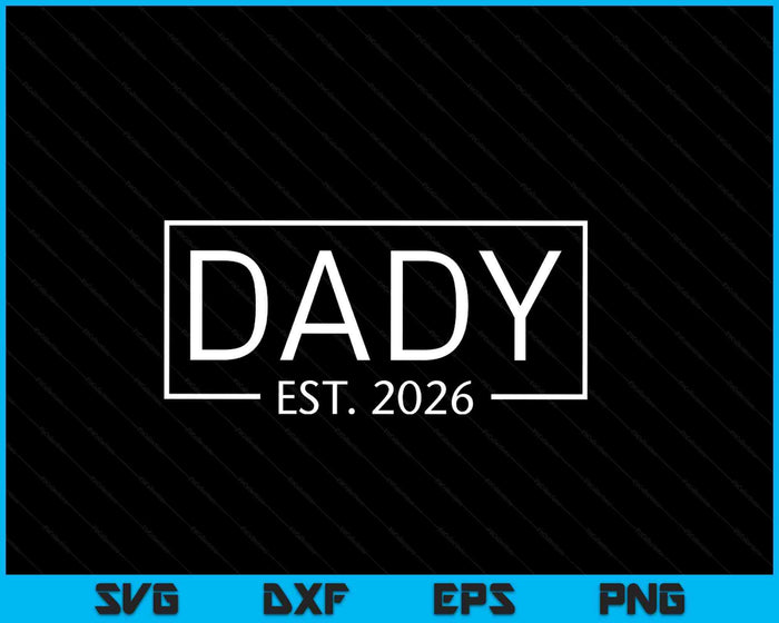 Dady Est 2026 Promoted To Dady 2026 Pregnancy Announcement SVG PNG Digital Printable Files