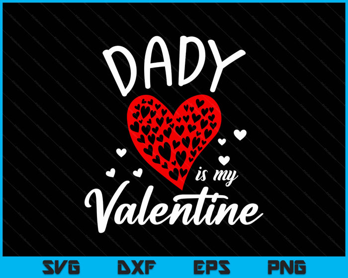 Dady Is My Valentine SVG PNG Digital Printable Files