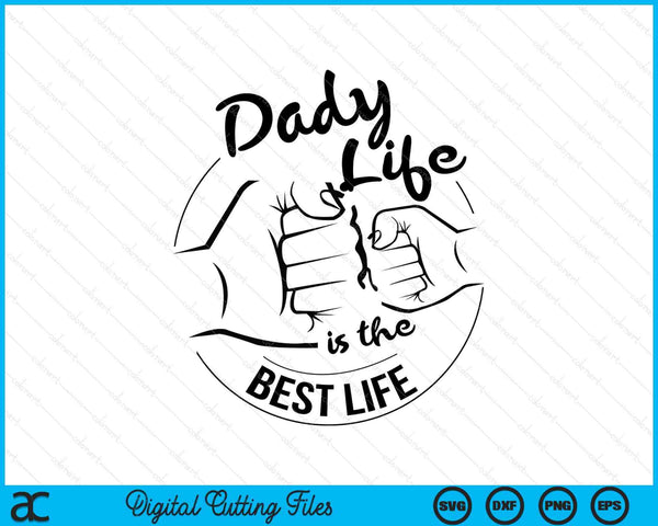 Dady Life Is The Best Life Fathers Day SVG PNG Digital Cutting Files