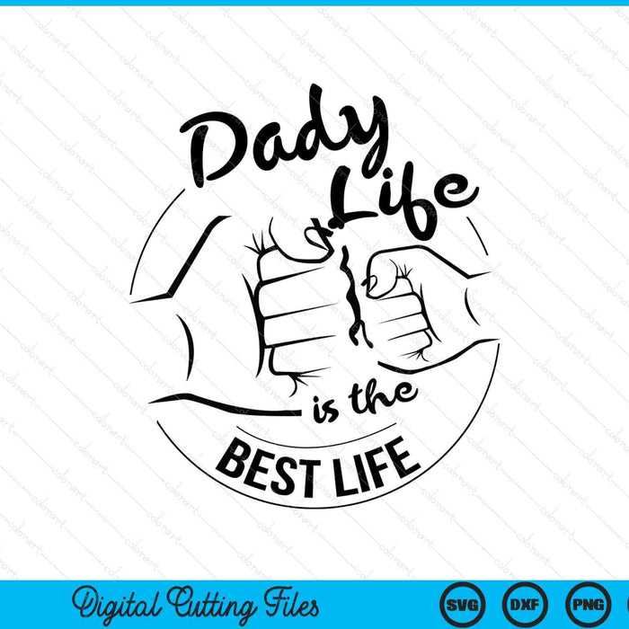 Dady life is the best life Fathers Day SVG cut file