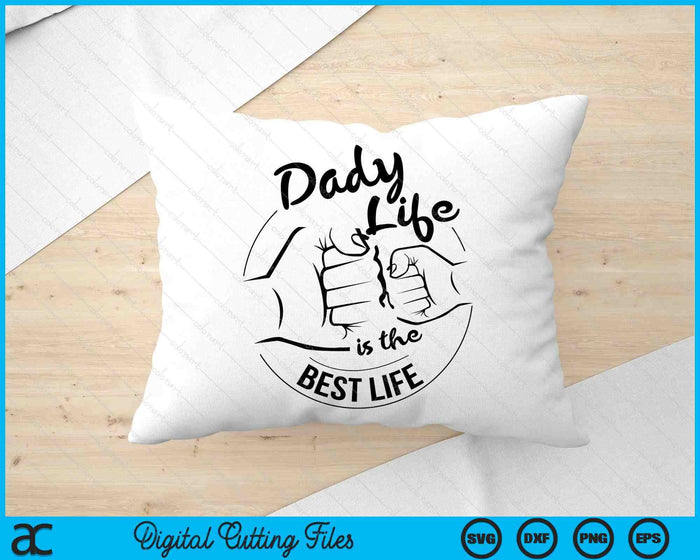 Dady Life Is The Best Life Fathers Day SVG PNG Digital Cutting Files