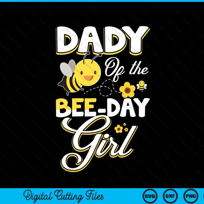Dady of the bee day girl bee birthday party theme SVG cut file