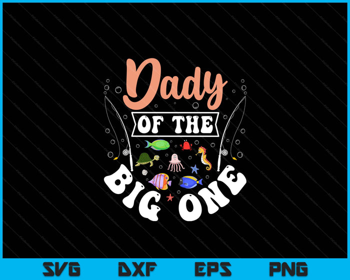 Dady Of The Big One Fishing Birthday Party Celebration SVG PNG Digital Cutting Files