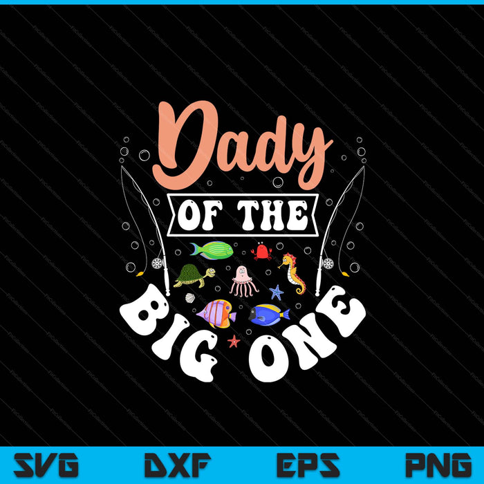 Dady of the big one fishing birthday party celebration SVG cut file