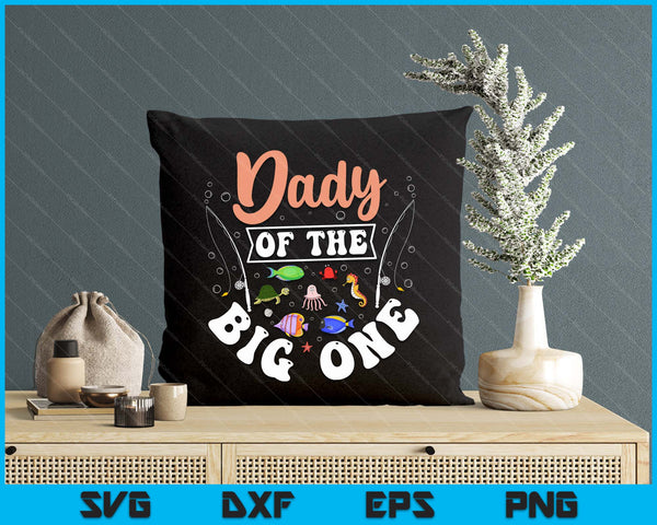 Dady Of The Big One Fishing Birthday Party Celebration SVG PNG Digital Cutting Files