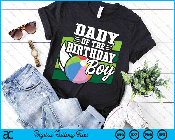 Dady Of The Birthday Boy Beach Ball Lover Birthday SVG PNG Digital Cutting Files