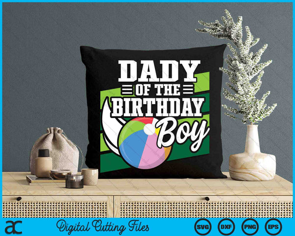 Dady Of The Birthday Boy Beach Ball Lover Birthday SVG PNG Digital Cutting Files