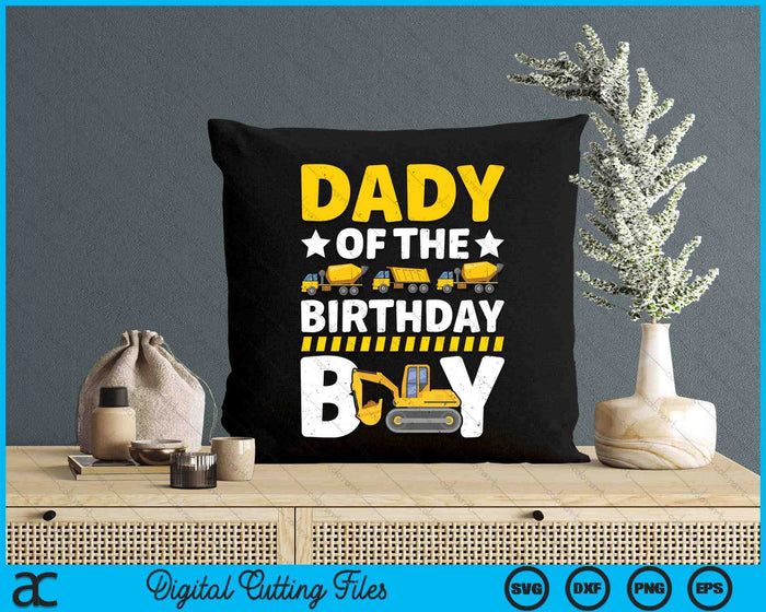 Dady Of The Birthday Boy Construction Theme Party Matching SVG PNG Digital Printable Files