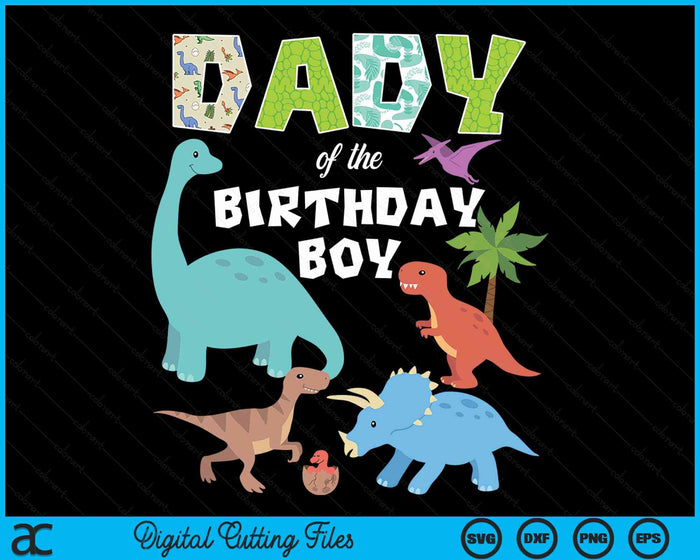 Dady Of The Birthday Boy Dinosaur Birthday Theme SVG PNG Digital Cutting Files