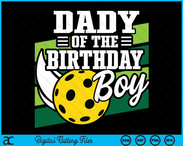Dady Of The Birthday Boy Pickleball Lover Birthday SVG PNG Digital Cutting Files