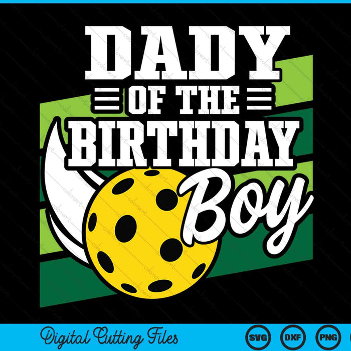 Dady of the birthday boy pickleball lover SVG cut file