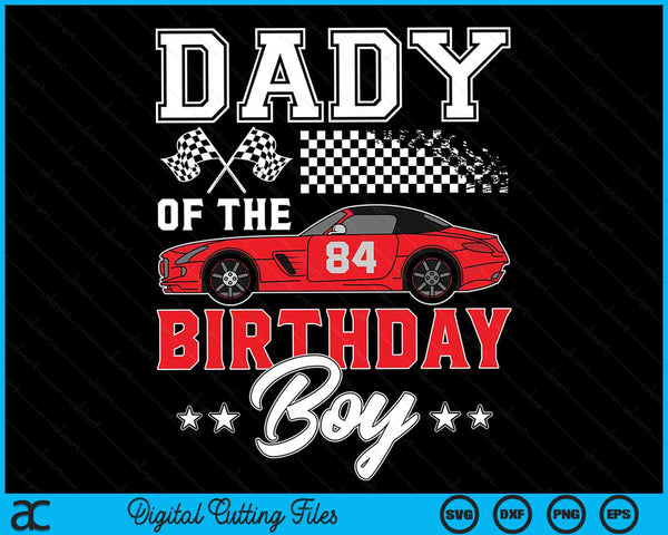 Dady Of The Birthday Boy Race Car Racing Car Driver SVG PNG Digital Printable Files
